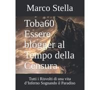 Toba60 Essere blogger al Tempo della Censura: Tutti i Risvolti di una vita d’Inferno Sognando il Paradiso