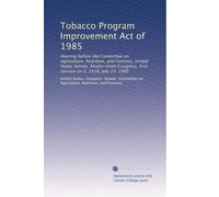 Tobacco Program Improvement Act of 1985: Hearing before the Committee on Agriculture, Nutrition, and Forestry, United States Senate, Ninety-ninth Congress, first session on S. 1418, July 22, 1985