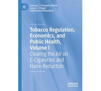 Tobacco Regulation, Economics, and Public Health, Volume I: Clearing the Air on E-Cigarettes and Harm Reduction: 1