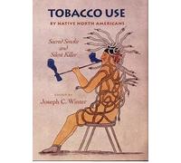 Tobacco Use by Native North Americans: Sacred Smoke and Silent Killer: 236...
