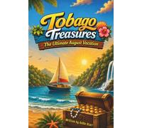 Tobago Treasures: The Ultimate August Vacation