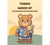 Tobbin Wakes Up: A Morning Routine Coloring Book for Kids Ages 3-6: Waking Up, Getting Dressed, Breakfast and More in 50 Single-Sided Pages With Thick Outlines