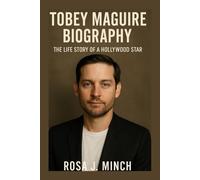 TOBEY MAGUIRE BIOGRAPHY: THE LIFE STORY OF A HOLLYWOOD STAR