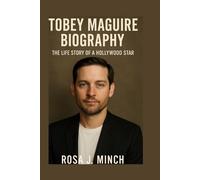 TOBEY MAGUIRE BIOGRAPHY: THE LIFE STORY OF A HOLLYWOOD STAR
