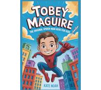 Tobey Maguire: The original Spider-Man hero for kids
