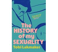 Tobi Lakmaker The History of My Sexuality (Tascabile)