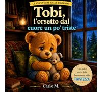 Tobi, l'orsetto dal cuore un pò triste: le avventure delle emozioni