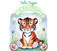 Tobi Tiger Malbuch: Ein liebevolles Ausmalbuch für Kinder ab 3 Jahren