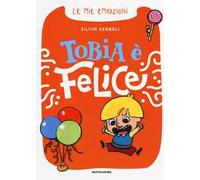 Tobia è felice. Le mie emozioni. Ediz. a colori