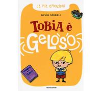 Tobia è geloso. Le mie emozioni. Ediz. a colori