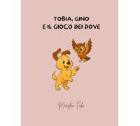 Tobia, Gino e il gioco dei dove: Attività per bambini dai 4 anni