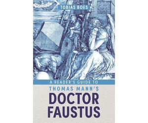 Tobias Boes A Reader's Guide to Thomas Mann's Doctor Faustus (Tascabile)