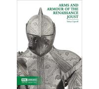Tobias Capwell Arms and Armour of the Renaissance Joust (Tascabile)