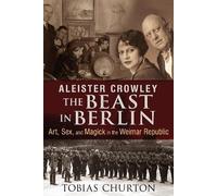 Tobias Churton Aleister Crowley: The Beast in Berlin (Copertina rigida)