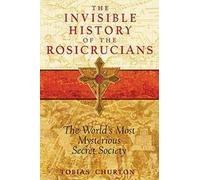 Tobias Churton Invisible History of the Rosicrucians (Tascabile)