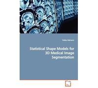 Tobias Heimann Statistical Shape Models for 3D Medical Image Segment (Tascabile)