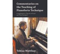 Tobias Matthay Commentaries on the Teaching of Pianoforte Technique (Tascabile)