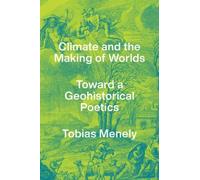 Tobias Menely Climate and the Making of Worlds (Copertina rigida)