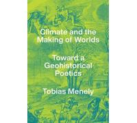 Tobias Menely Climate and the Making of Worlds (Tascabile)