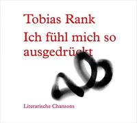 Tobias Rank - Ich fühl mich so ausgedrückt - Literarische Chansons