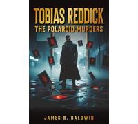 Tobias Reddick: The Polaroid Murders: A Haunting Blend of Murder, Snapshots of Death, Echoes of the Past, and a Killer Who Turns Death into Art