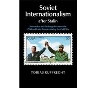 Tobias Rupprecht Soviet Internationalism after Stalin (Tascabile)