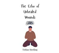 Tobias Sterling The Echo of Unhealed Wounds (Copertina rigida)