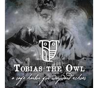 Tobias The Owl - Safe Harbor For Wayward Echoes