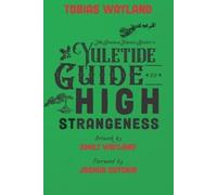 Tobias Wayland The Singular Fortean Society's Yuletide Guide to High (Tascabile)
