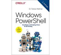 Tobias Weltner Windows PowerShell: Grundlagen und Scripting-Praxis f (Tascabile)