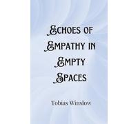 Tobias Winslow Echoes of Empathy in Empty Spaces (Tascabile)