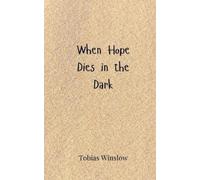 Tobias Winslow When Hope Dies in the Dark (Tascabile)