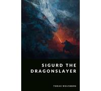 Tobias Wolfsber Sigurd the Dragonslayer: Heroic Tales from the Volsu (Tascabile)