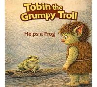Tobin the Grumpy Troll:: Helps a Frog