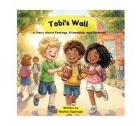 Tobi's Wall: A Story About Feelings, Friendship and Kindness