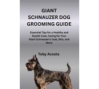 Toby Acosta Giant Schnauzer Dog Grooming Guide (Tascabile)
