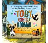 Toby Adopts a Hooman: A Bedtime Story for Dogs (and Their Humans): The Tail Wagging Adventure of a Street Dog Who Chose His Perfect Person