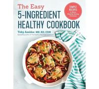 Toby Amidor MS, RD, CDN The Easy 5-Ingredient Healthy Cookbook (Tascabile)