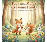 Toby and Mino’s Treasure Hunt: The Forest of Hidden Wonders: A delightful animal adventure about teamwork, friendship, and discovering your real treasure within