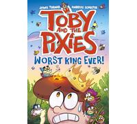 Toby and the Pixies: World King Ever!: Worst King Ever! (a Phoenix Comic Book)