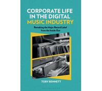 Toby Bennett Corporate Life in the Digital Music Industry (Tascabile)