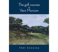 Toby Cumming The Golf Courses of Vern Morcom (Tascabile)