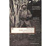 Toby, dalla pace alla guerra. Storia esemplare di un (qualunque) soldato d'Europa 1913-1918