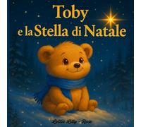 Toby e la Stella di Natale: Libro illustrato di Natale per bambini 3-7 anni, Perfetto da leggere insieme durante le feste, Fiaba della buonanotte.
