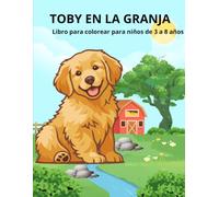 TOBY EN LA GRANJA-LIBRO PARA COLOREAR: PARA NIÑOS DE 3 A 8 AÑOS