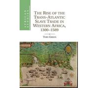Toby Green The Rise of the Trans-Atlantic Slave Trade in Western Afr (Tascabile)