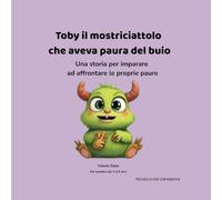 Toby il mostriciattolo che aveva paura del buio: Una storia per imparare ad affrontare le proprie paure