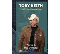 TOBY KEITH: A Life in Music, A Legacy in Song