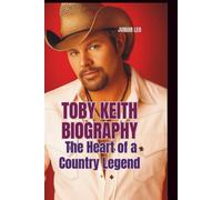 TOBY KEITH BIOGRAPHY: The Heart of a Country Legend