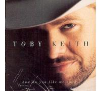 Keith, Toby - How Do You Like Me Now